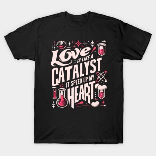 Funny Science Crush Love Is Like A Catalyst It Speed Up My Heart T-Shirt